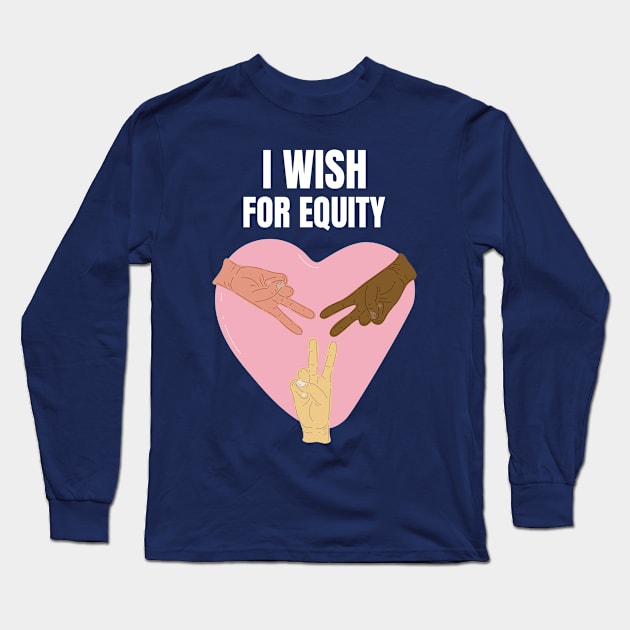 I Wish For Equity Long Sleeve T-Shirt by Conundrum Cracker